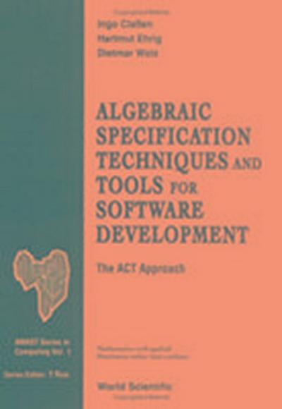 Algebraic Specification Techniques and Tools for Software Development: The ACT Approach