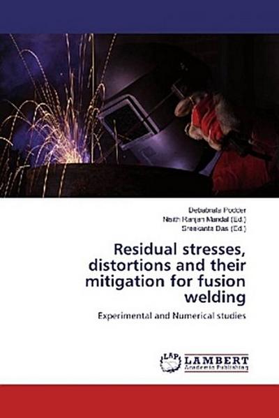 Residual stresses, distortions and their mitigation for fusion welding