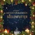 Dein Adventskalender: Seelenfutter