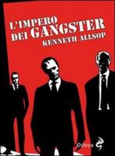 L’ impero dei gangster. L’era del proibizionismo da Al Capone a Frank Nitti