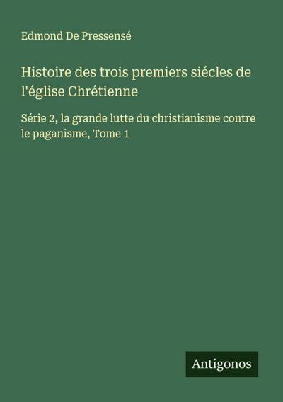 Histoire des trois premiers siécles de l’église Chrétienne