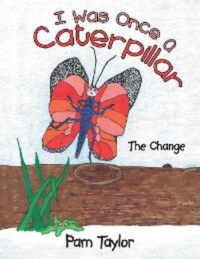 I Was Once a Caterpillar