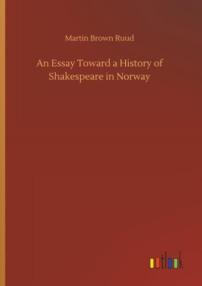 An Essay Toward a History of Shakespeare in Norway