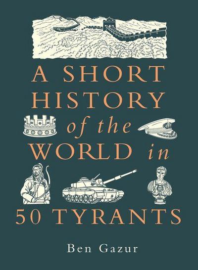 A Short History of the World in 50 Tyrants