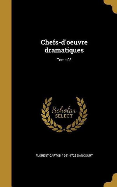 Chefs-d’oeuvre dramatiques; Tome 03