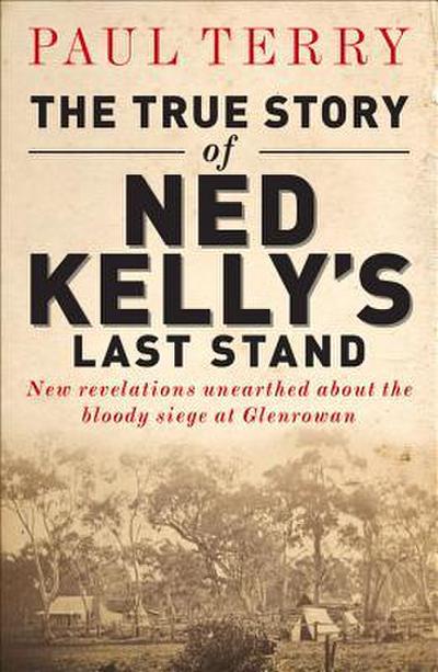 The True Story of Ned Kelly’s Last Stand