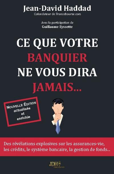 Ce que votre banquier ne vous diras jamais... - Réédition 2019 -