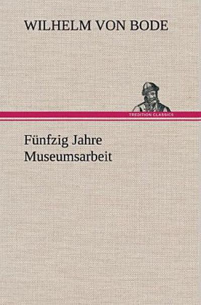 Fünfzig Jahre Museumsarbeit