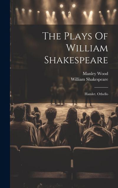 The Plays Of William Shakespeare: Hamlet. Othello