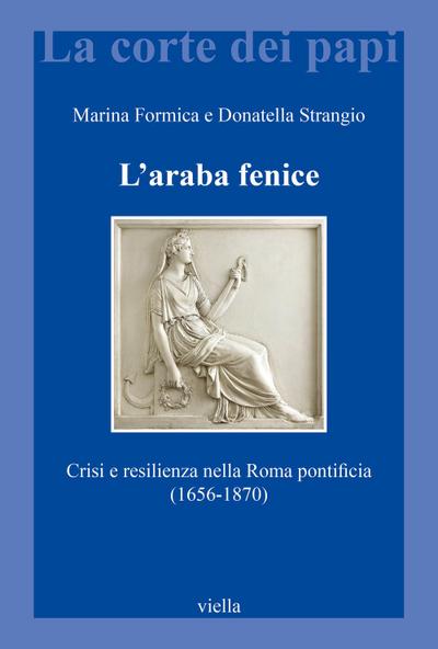L’ araba fenice. Crisi e resilienza nella Roma pontificia (1656-1870)
