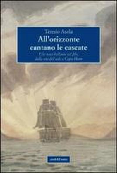 All’orizzonte cantano le cascate. E le navi ballano sul filo, dalla via del sale a Capo Horn