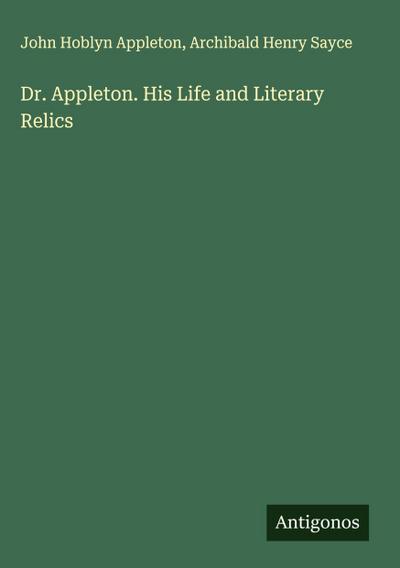 Dr. Appleton. His Life and Literary Relics