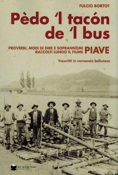 Pèdo ’l tacon de l’ bus. Proverbi, modi di dire e soprannomi raccolti lungo il fiume Piave