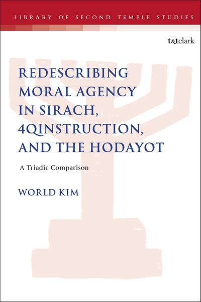 Redescribing Moral Agency in Sirach, 4QInstruction, and the Hodayot
