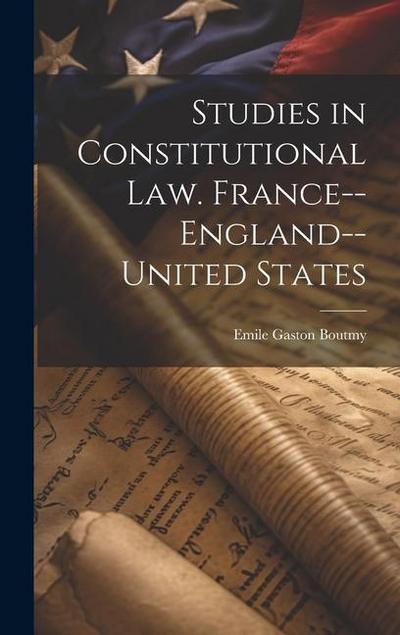 Studies in Constitutional law. France--England--United States