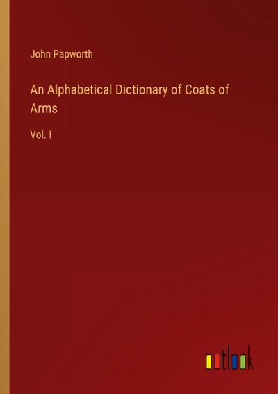 An Alphabetical Dictionary of Coats of Arms