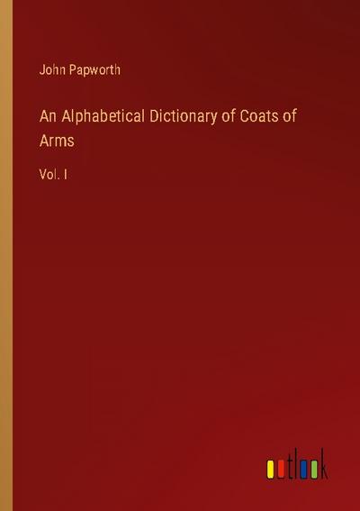 An Alphabetical Dictionary of Coats of Arms