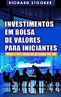 Investimentos em Bolsa de Valores Para Iniciantes: Como qualquer um pode ter uma rica aposentadoria