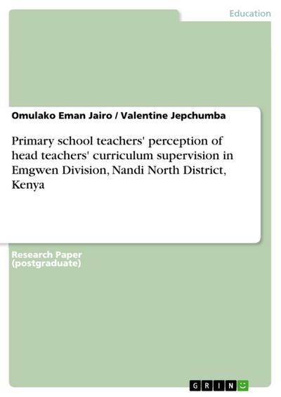 Primary school teachers’ perception of head teachers’ curriculum supervision in Emgwen Division, Nandi North District, Kenya