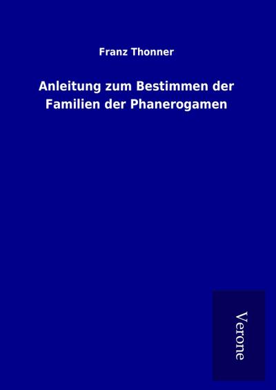 Anleitung zum Bestimmen der Familien der Phanerogamen