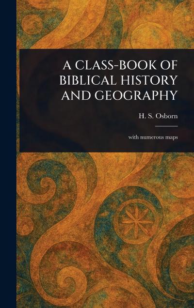 A Class-Book of Biblical History and Geography