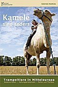 Kamele sind anders - Trampeltiere in Mitteleuropa - Gabriele Heidicke