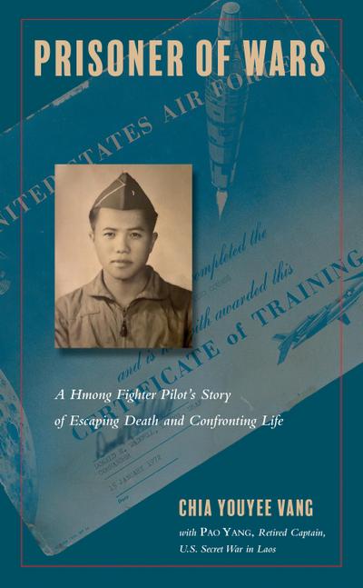 Prisoner of Wars: A Hmong Fighter Pilot’s Story of Escaping Death and Confronting Life