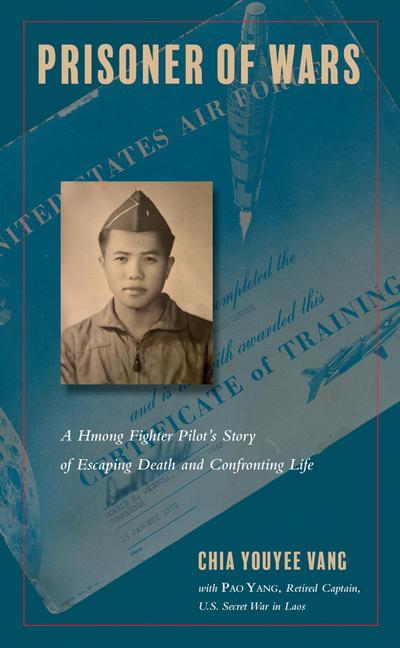 Prisoner of Wars: A Hmong Fighter Pilot’s Story of Escaping Death and Confronting Life