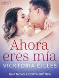 Ahora eres mía – una novela corta erótica