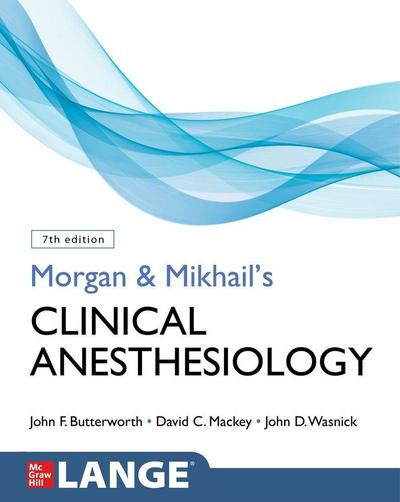 Morgan and Mikhail’s Clinical Anesthesiology, Seventh Edition