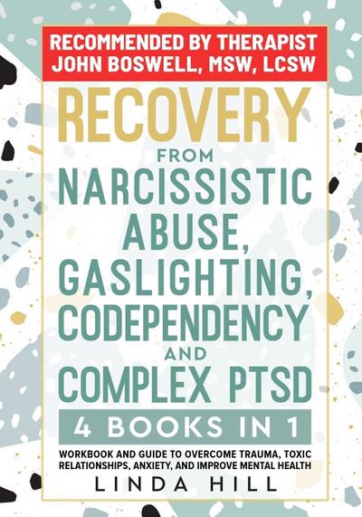 Recovery from Narcissistic Abuse, Gaslighting, Codependency and Complex PTSD (4 Books in 1)
