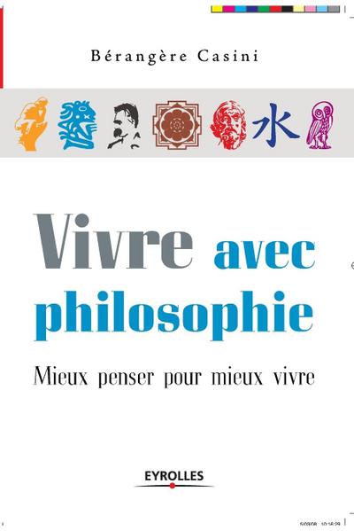 Vivre avec philosophie: Mieux penser pour mieux vivre