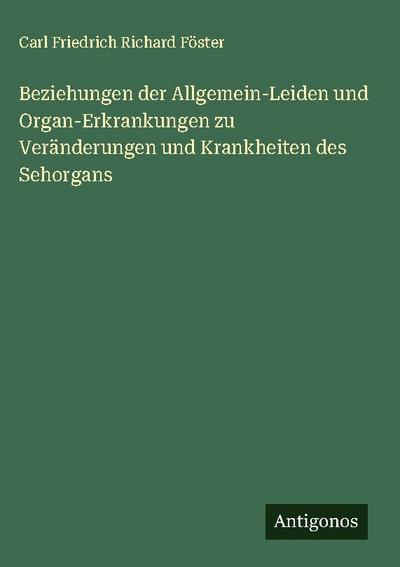 Beziehungen der Allgemein-Leiden und Organ-Erkrankungen zu Veränderungen und Krankheiten des Sehorgans