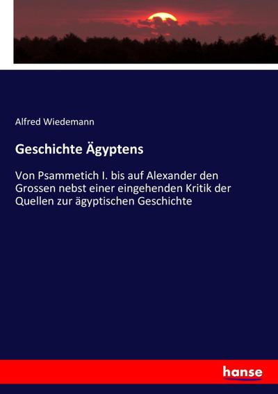 Geschichte Ägyptens - Alfred Wiedemann