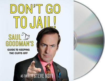 Don’t Go to Jail!: Saul Goodman’s Guide to Keeping the Cuffs Off