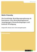 Die kurzfristige Bestellmengenplanung als Instrument eines Bestellmanagements. Ausprägungen, Einsatzbedingungen und kritische Würdigung