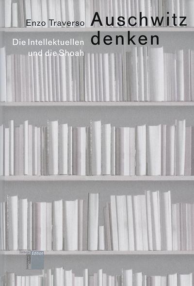 Auschwitz denken. Die Intellektuellen und die Shoah