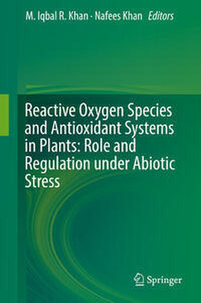 Reactive Oxygen Species and Antioxidant Systems in Plants: Role and Regulation under Abiotic Stress
