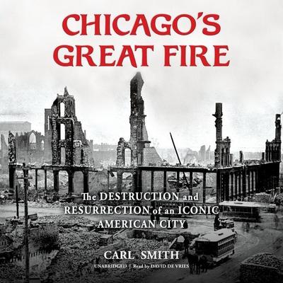 Chicago’s Great Fire: The Destruction and Resurrection of an Iconic American City
