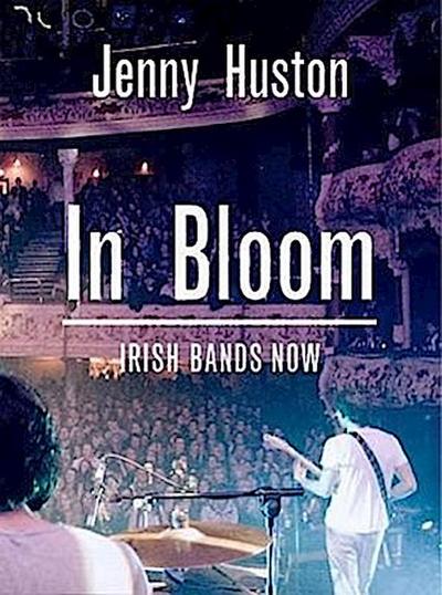 In Bloom: Irish Bands Now
