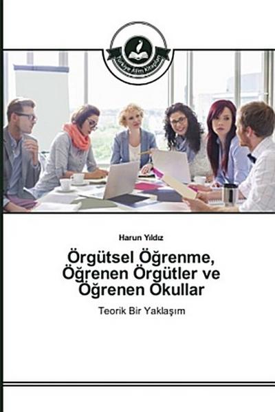 Örgütsel Ö¿renme, Ö¿renen Örgütler ve Ö¿renen Okullar