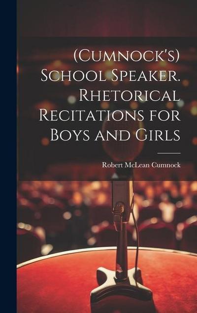 (Cumnock’s) School Speaker. Rhetorical Recitations for Boys and Girls