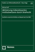 Aktivierung risikorelevanten Institutswissens durch Strafrecht: Qualitativ empirische Einblicke am Beispiel des § 54a KWG (Studien zum Wirtschaftsstrafrecht – Neue Folge)