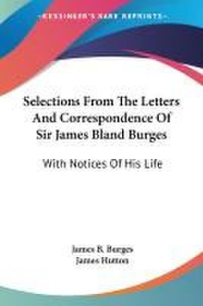 Selections From The Letters And Correspondence Of Sir James Bland Burges
