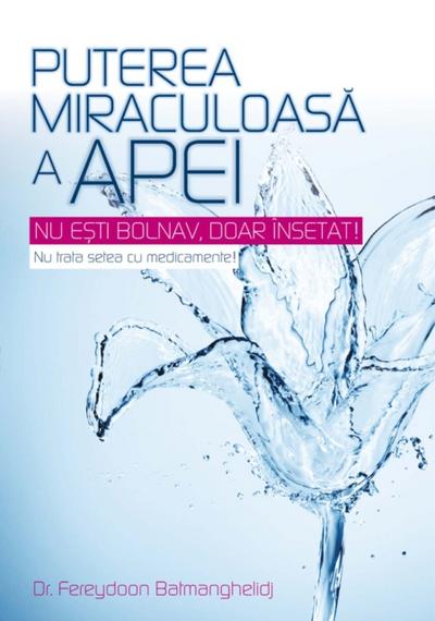Puterea miraculoasă a apei. Nu ești bolnav, doar însetat! Nu trata setea cu medicamente!