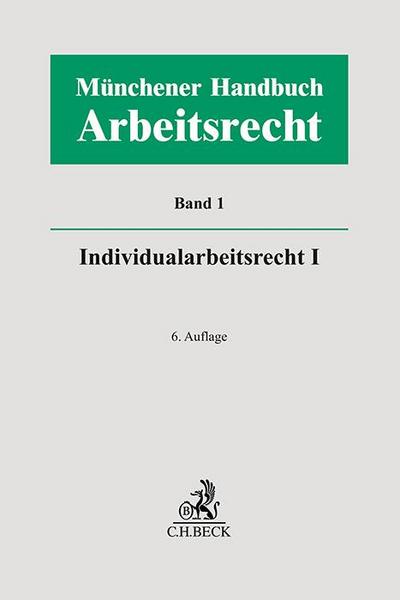 Münchener Handbuch zum Arbeitsrecht  Bd. 1: Individualarbeitsrecht I