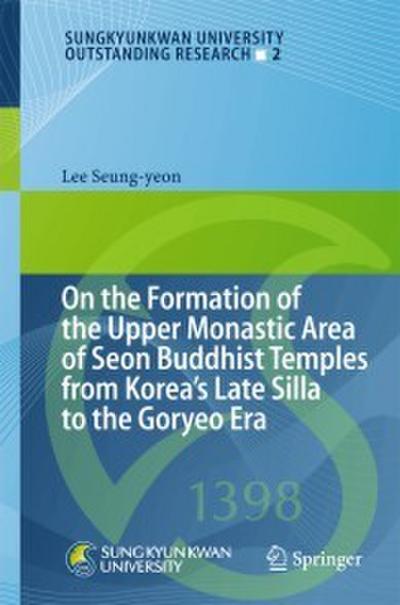 On the Formation of the Upper Monastic Area of Seon Buddhist Temples from Korea’s Late Silla to the Goryeo Era