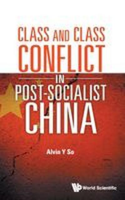 CLASS AND CLASS CONFLICT IN POST-SOCIALIST CHINA