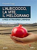 L’albicocco, la vite, il melograno. A piedi attraverso l’Armenia