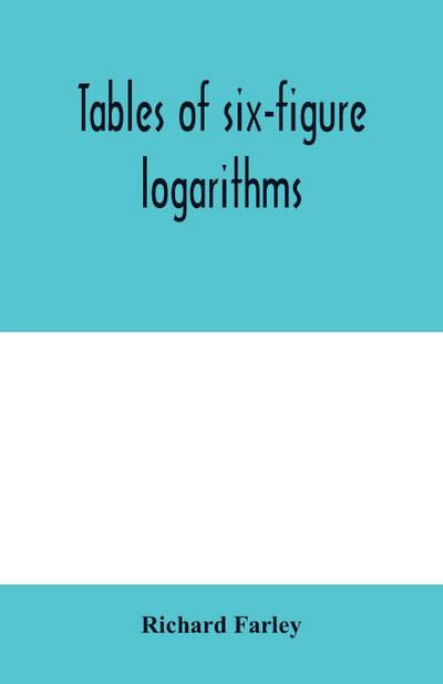Tables of six-figure logarithms; Containing the Logarithms of numbers from 1 to 10,000, of sines and tangents for every minute of the quadrant, and of sines for every six second of the first two degrees.